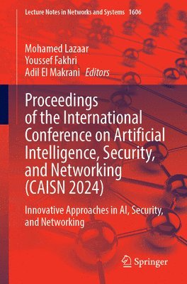 Proceedings of the International Conference on Artificial Intelligence, Security, and Networking (CAISN 2024)