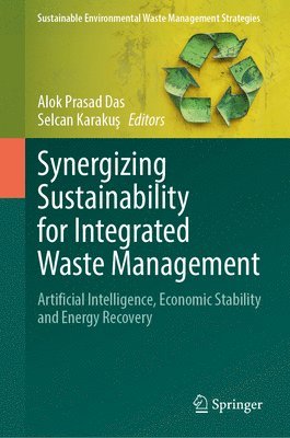 bokomslag Synergizing Sustainability for Integrated Waste Management: Artificial Intelligence, Economic Stability and Energy Recovery