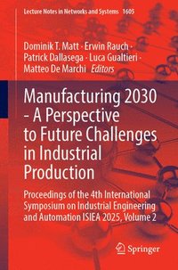 bokomslag Manufacturing 2030 - A Perspective to Future Challenges in Industrial Production: Proceedings of the 4th International Symposium on Industrial Enginee