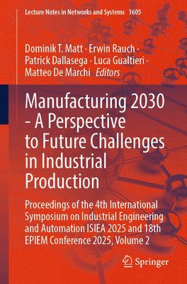 Dominik T. Matt, Erwin Rauch, Patrick Dallasega, Luca Gualtieri, Matteo De Marchi - Manufacturing 2030 - A Perspective to Future Challenges in Industrial Production, Häftad