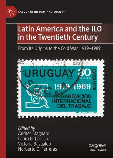Andrés Stagnaro, Laura G. Caruso, Victoria Basualdo, Norberto O. Ferreras - Latin America and the ILO in the Twentieth Century, Inbunden