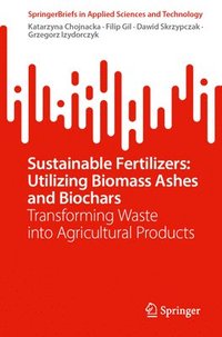 bokomslag Sustainable Fertilizers: Utilizing Biomass Ashes and Biochars: Transforming Waste Into Agricultural Products