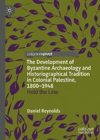 bokomslag Development of Byzantine Archaeology and Historiographical Tradition in Colonial Palestine, 1800-1948
