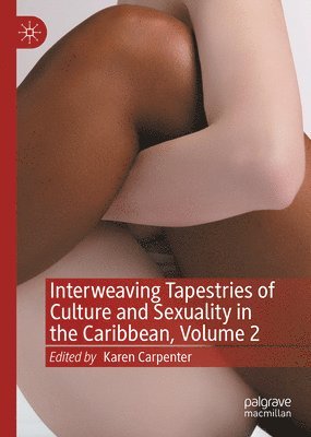 bokomslag Interweaving Tapestries of Culture and Sexuality in the Caribbean, Volume 2