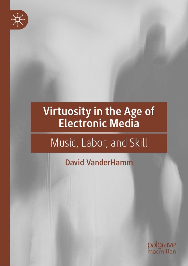 David VanderHamm, David Vanderhamm - Virtuosity in the Age of Electronic Media, Inbunden