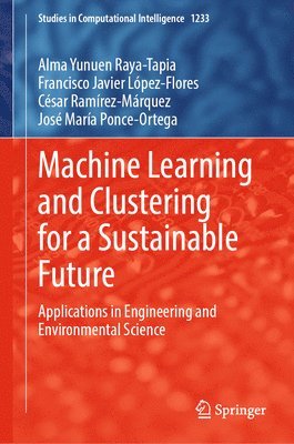 Alma Yunuen Raya-Tapia, Francisco Javier López-Flores, César Ramírez-Márquez, José María Ponce-Ortega - Machine Learning and Clustering for a Sustainable Future, Inbunden