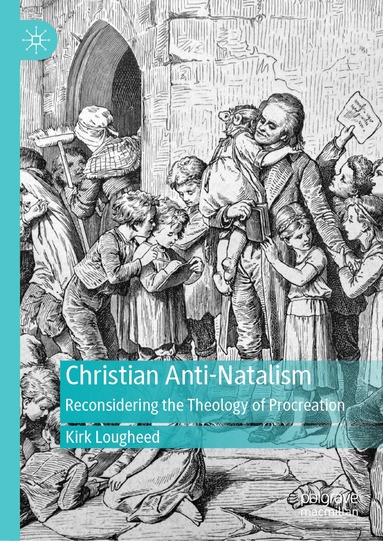 Kirk Lougheed - Christian Anti-Natalism, Inbunden