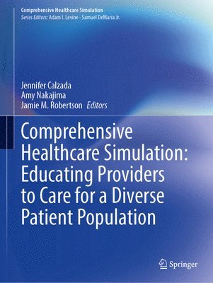 Jennifer Calzada, Amy Nakajima, Jamie M. Robertson - Comprehensive Healthcare Simulation: Educating Providers to Care for a Diverse Patient Population, Häftad