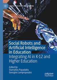 bokomslag Social Robots and Artificial Intelligence in Education: Integrating AI in K-12 and Higher Education