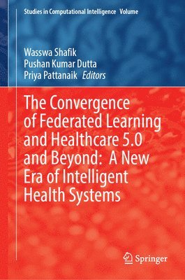 bokomslag Convergence of Federated Learning and Healthcare 5.0 and Beyond: A New Era of Intelligent Health Systems