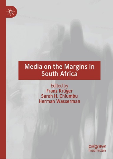 Franz Krüger, Sarah H. Chiumbu, Herman Wasserman - Media on the Margins in South Africa, Inbunden