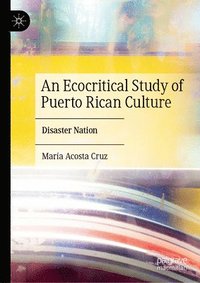 bokomslag An Ecocritical Study of Puerto Rican Culture: Disaster Nation