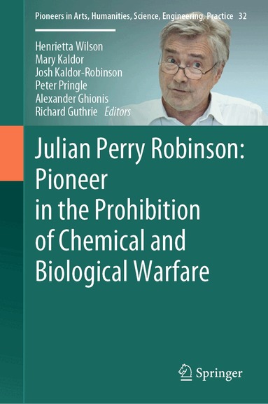 Henrietta Wilson, Mary Kaldor, Josh Kaldor-Robinson, Peter Pringle, Alexander Ghionis, Richard Guthrie - Julian Perry Robinson: Pioneer in the Prohibition of Chemical and Biological Warfare, Inbunden