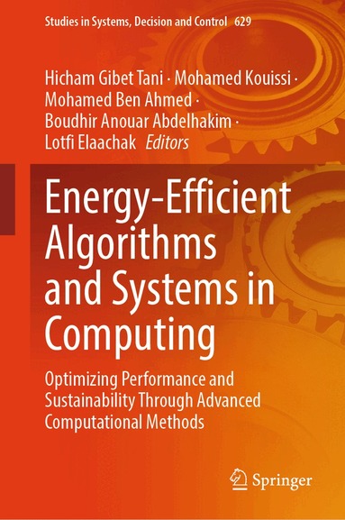 Hicham Gibet Tani, Mohamed Kouissi, Mohamed Ben Ahmed, Boudhir Anouar Abdelhakim, Lotfi Elaachak - Energy-Efficient Algorithms and Systems in Computing, Inbunden
