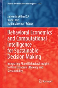 bokomslag Behavioral Economics and Computational Intelligence for Sustainable Decision Making: Integrating AI and Behavioral Insights to Drive Economic Efficien