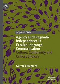bokomslag Agency and Pragmatic Independence in Foreign-Language Communication: Culture, Conformity and Critical Choices