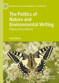 bokomslag The Politics of Nature and Environmental Writing: Political Ecocriticism
