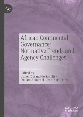 Julien Durand de Sanctis, Yousra Abourabi, Jean-Noël Ferrié - African Continental Governance: Normative Trends and Agency Challenges, Inbunden