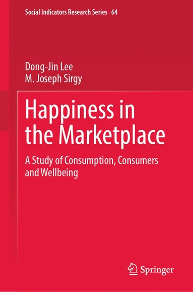 Dong-Jin Lee, M. Joseph Sirgy - Happiness in the Marketplace, Inbunden