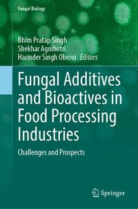 bokomslag Fungal Additives and Bioactives in Food Processing Industries