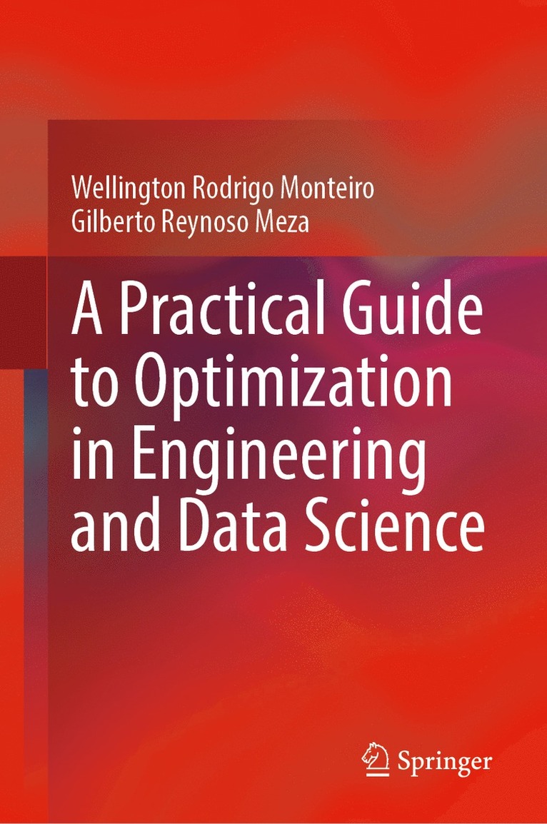 Wellington Rodrigo Monteiro, Gilberto Reynoso Meza - Practical Guide to Optimization in Engineering and Data Science, Inbunden