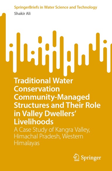 Shakir Ali - Traditional Water Conservation Community-Managed Structures and Their Role in Valley Dwellers' Livelihoods, Häftad