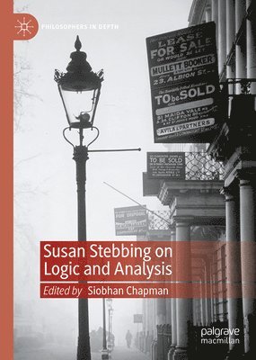 Siobhan Chapman - Susan Stebbing on Logic and Analysis, Inbunden
