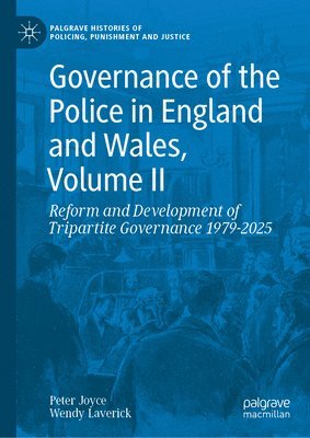 bokomslag Governance of the Police in England and Wales, Volume II: Reform and Development of Tripartite Governance 1979-2025