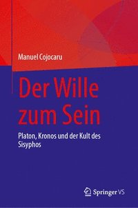 bokomslag Der Wille Zum Sein: Platon, Kronos Und Der Kult Des Sisyphos