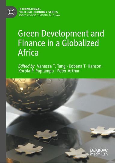 Vanessa T. Tang, Kobena T. Hanson, Korbla P. Puplampu, Peter Arthur - Green Development and Finance in a Globalized Africa, Inbunden