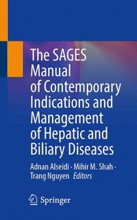 bokomslag SAGES Manual of Contemporary Indications and Management of Hepatic and Biliary Diseases