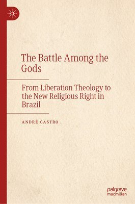 bokomslag The Battle Among the Gods: From Liberation Theology to the New Religious Right in Brazil