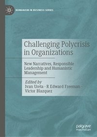 bokomslag Challenging Polycrisis in Organizations: New Narratives, Responsible Leadership and Humanistic Management
