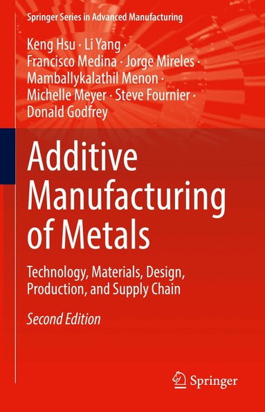 Keng Hsu, Li Yang, Francisco Medina, Jorge Mireles, Mamballykalathil Menon, Michelle Meyer, Donald Godfrey, Steve Fournier - Additive Manufacturing of Metals, Inbunden