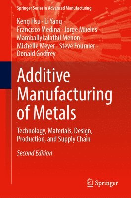 Keng Hsu, Li Yang, Francisco Medina, Jorge Mireles, Mamballykalathil Menon, Michelle Meyer, Steve Fournier, Donald Godfrey - Additive Manufacturing of Metals, Inbunden