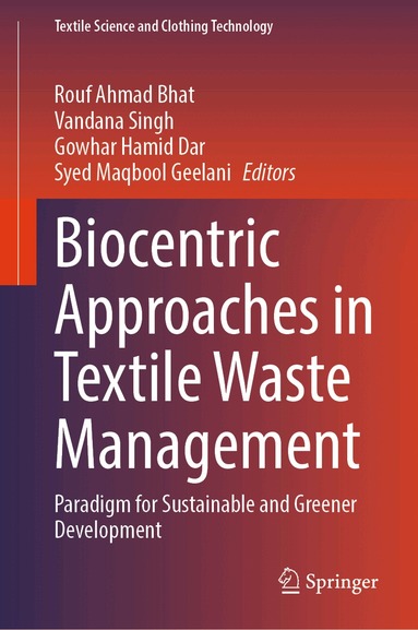 Rouf Ahmad Bhat, Vandana Singh, Gowhar Hamid Dar, Syed Maqbool Geelani - Biocentric Approaches in Textile Waste Management, Inbunden