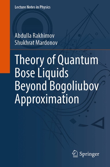 Abdulla Rakhimov, Shukhrat Mardonov - Theory of Quantum Bose Liquids Beyond Bogoliubov Approximation, Häftad