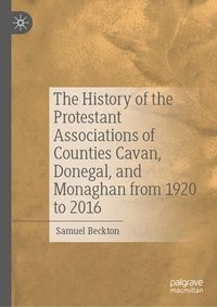 bokomslag History of the Protestant Associations of Counties Cavan, Donegal, and Monaghan from 1920 to 2016