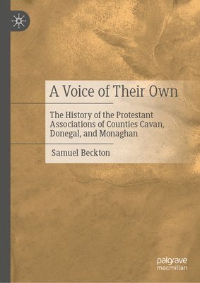 Samuel Beckton - History of the Protestant Associations of Counties Cavan, Donegal, and Monaghan from 1920 to 2016, Inbunden