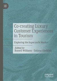bokomslag Co-Creating Luxury Customer Experiences in Tourism: Exploring the Superyacht Market