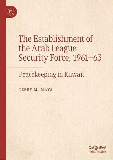 Terry M. Mays - Establishment of the Arab League Security Force, 1961–63, Inbunden