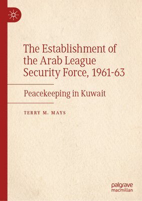 bokomslag The Establishment of the Arab League Security Force, 1961-63: Peacekeeping in Kuwait