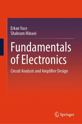 Erkan Yuce, Shahram Minaei - Fundamentals of Electronics, Inbunden