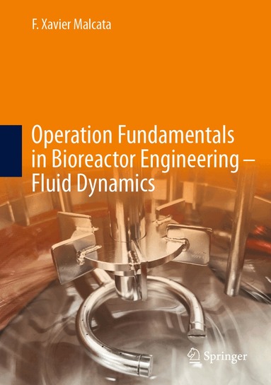 F. Xavier Malcata - Operation Fundamentals in Bioreactor Engineering – Fluid Dynamics, Inbunden
