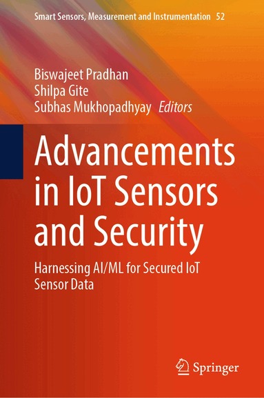 Biswajeet Pradhan, Shilpa Gite, Subhas Mukhopadhyay - Advancements in IoT Sensors and Security, Inbunden