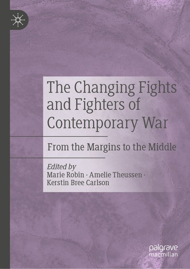 Marie Robin, Amelie Theussen, Kerstin Bree Carlson - Changing Fights and Fighters of Contemporary War, Inbunden