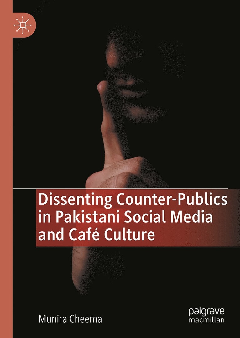 Munira Cheema - Dissenting Counter-Publics in Pakistani Social Media and Café Culture, Inbunden