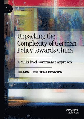 bokomslag Unpacking the Complexity of German Policy towards China