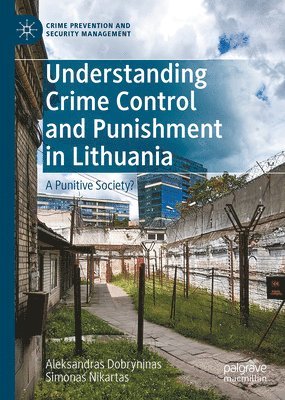 Aleksandras Dobryninas, Simonas Nikartas - Understanding Crime Control and Punishment in Lithuania, Inbunden
