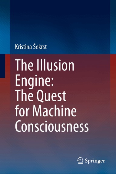 Kristina Šekrst - Illusion Engine: The Quest for Machine Consciousness, Inbunden